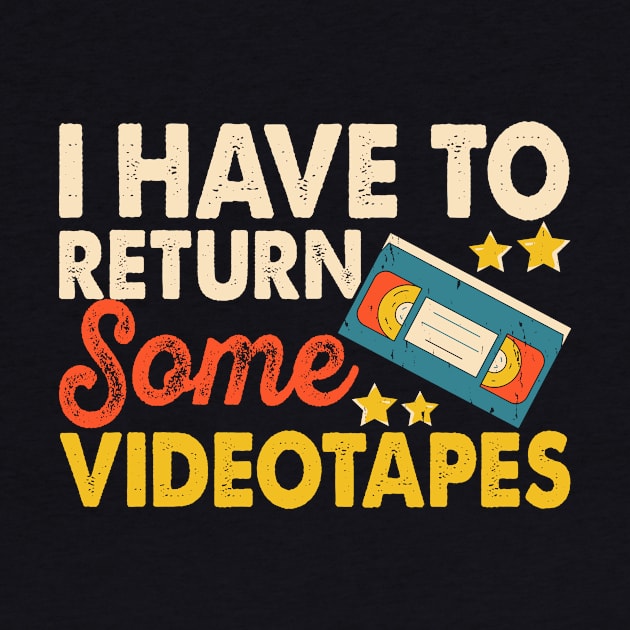 I Have To Return Some Videotapes T shirt For Women T-Shirt by Pretr=ty